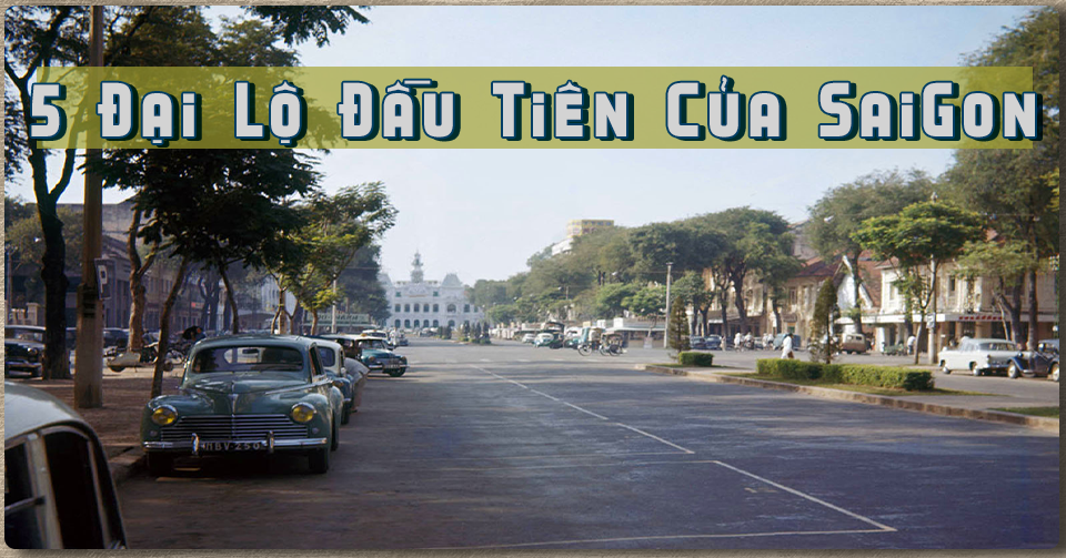 Lịch sử hình thành "năm đại lộ" được xây dựng đầu tiên ở Saigon xưa - Lối Cũ